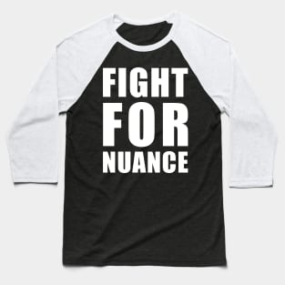 FIGHT FOR NUANCE Baseball T-Shirt